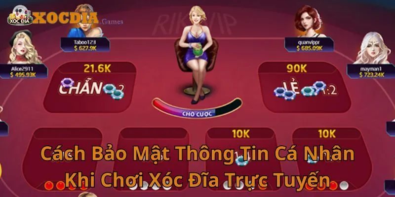 Cách Bảo Mật Thông Tin Cá Nhân Khi Chơi Xóc Đĩa Trực Tuyến