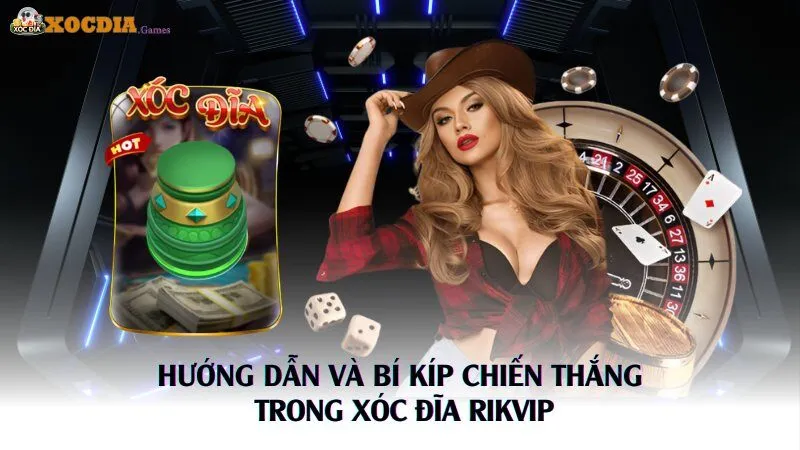 Hướng Dẫn Và Bí Kíp Chiến Thắng Trong Xóc Đĩa Rikvip