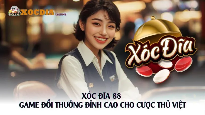 Xóc Đĩa 88 – Game Đổi Thưởng Đỉnh Cao Cho Cược Thủ Việt