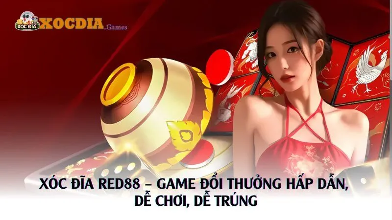Xóc Đĩa Red88 – Game Đổi Thưởng Hấp Dẫn, Dễ Chơi, Dễ Trúng