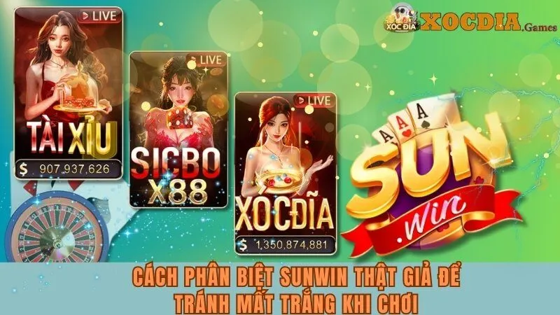 Cách Phân Biệt Sunwin Thật Giả Để Tránh Mất Trắng Khi Chơi